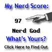 I am nerdier than 97% of all people. Are you nerdier? Click here to find out!